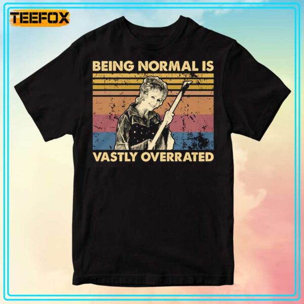 Being Normal Is Vastly Overrated Vintage T Shirt