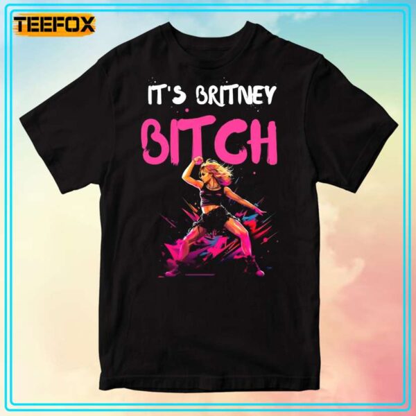 Britney Spears Its Britney B tch T Shirt