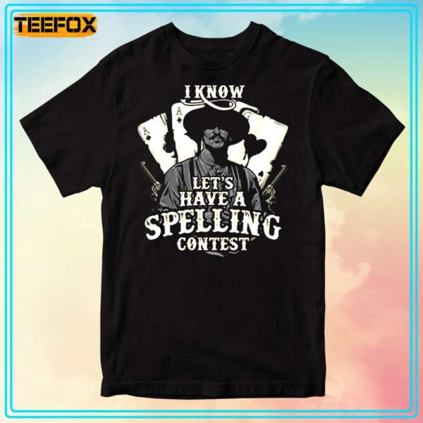 Doc Holliday I Know Lets Have A Spelling Contest T Shirt