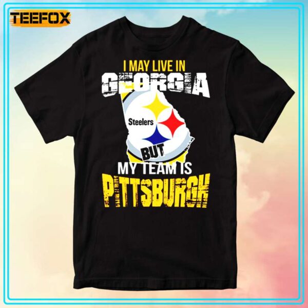 I May Live in Georgia But My team is Pittsburgh Steelers Graphic T Shirt