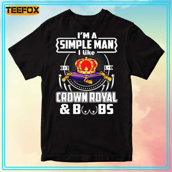 Im A Simple Man I Like Crown Royal Boobs Graphic T Shirt