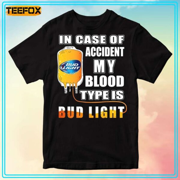 In Case Of Accident My Blood Type Is Bud Light Unisex T Shirt