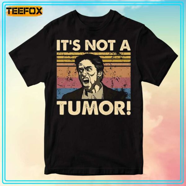 Its Not A Tumor Kindergarten Cop T Shirt