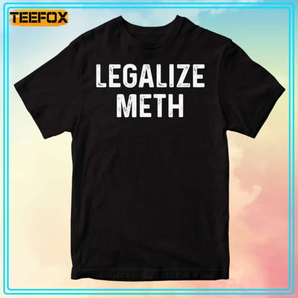 Legalize Meth Unisex T Shirt