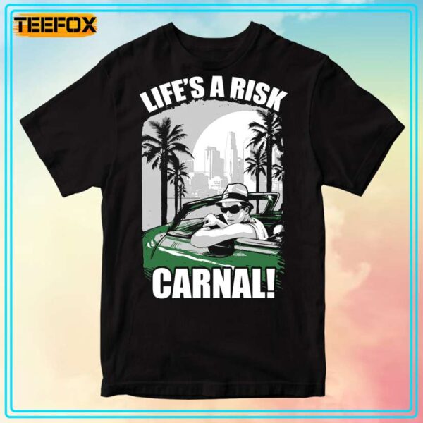 Lifes A Risk Carnal Unisex T Shirt