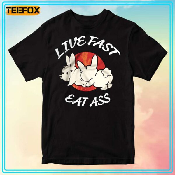 Live Fast Eat Ass Unisex T Shirt