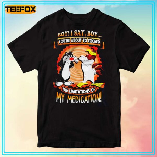 Looney Tunes Boy! Youre about to exceed The limitations of My Medication T Shirt