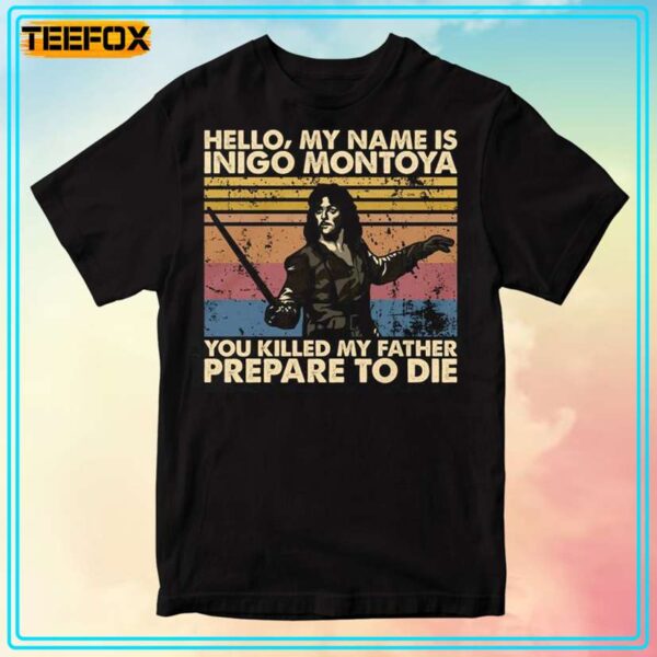 My Name Is Inigo Montoya You Killed My Father Prepare To Die Retro T Shirt