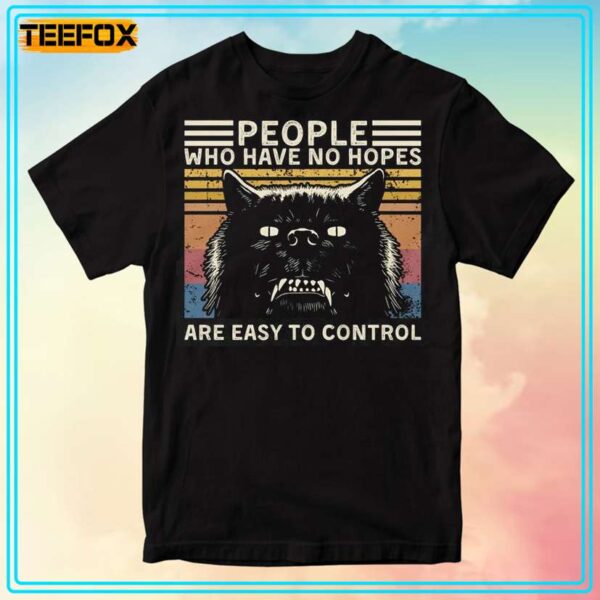 People Who Have No Hopes Are Easy to Control Vintage T Shirt