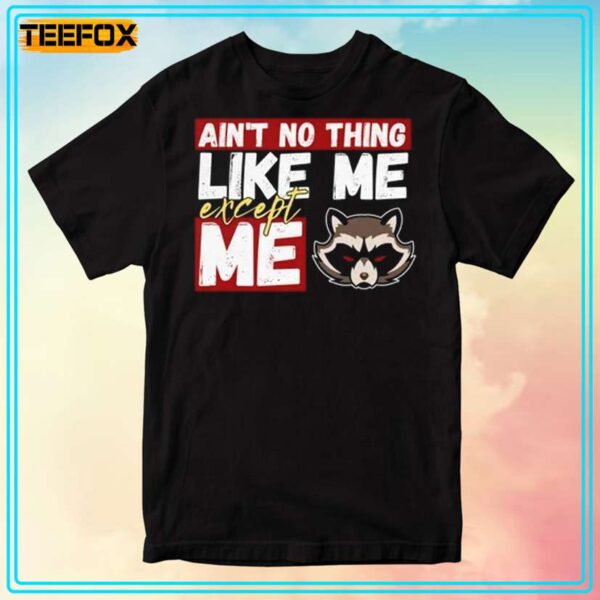 Rocket Raccoon Quote Aint No Thing Like Me Except Me T Shirt