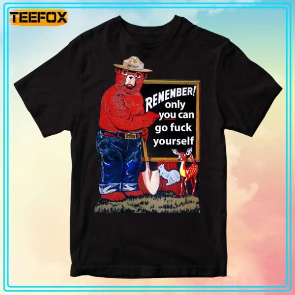 Smokey the Bear Remember Only You Can Go Fuck Yourself T Shirt