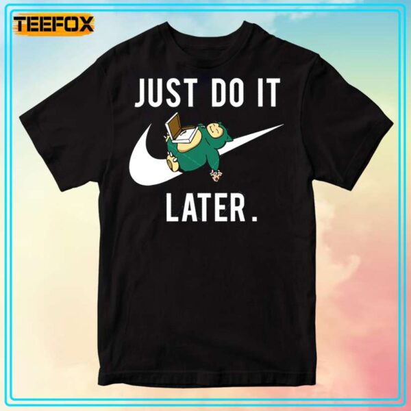 Snorlax Just Do It Later T Shirt