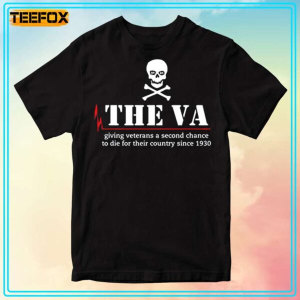 The Va Giving Veterans A Second Chance To Die For Their Country Since 1930 Graphic T Shirt