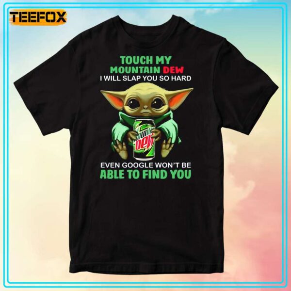 Touch My Mountain Dew I Will Slap You So Hard Even Google Wont Be Able To Find You T Shirt