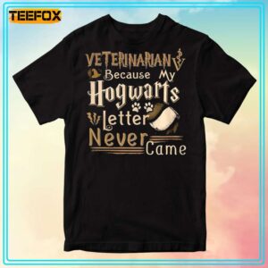 Veterinarian Because My Hogwarts Letter Never Came Graphic T Shirt