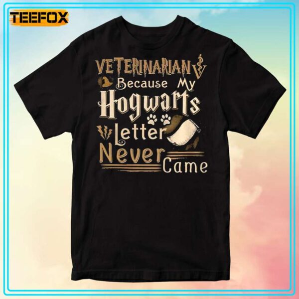 Veterinarian Because My Hogwarts Letter Never Came Graphic T Shirt