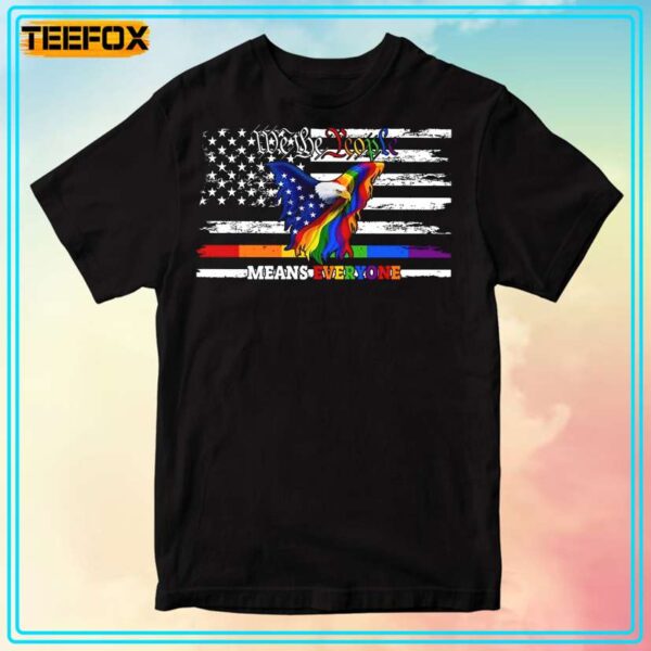 We The People Means Everyone Eagle LGBT T Shirt