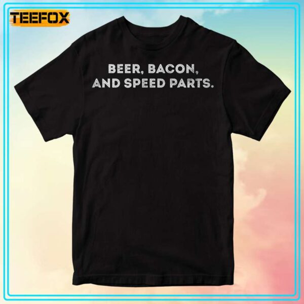 Beer Bacon And Speed Parts Unisex T Shirt