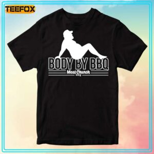 Body By Bbq Meat Church Unisex T Shirt