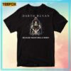 Darth Revan Because Vader Was A Pansy Unisex T Shirt
