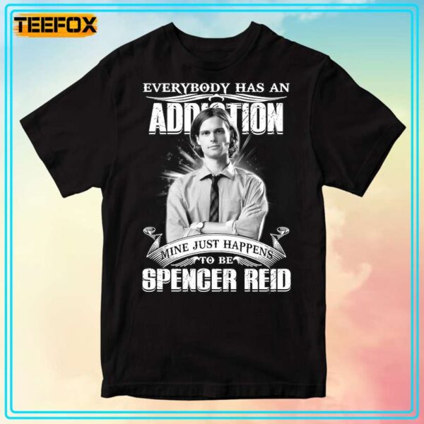 Everybody Has An Addiction Mine Just Happens To Be Spencer Reid T Shirt