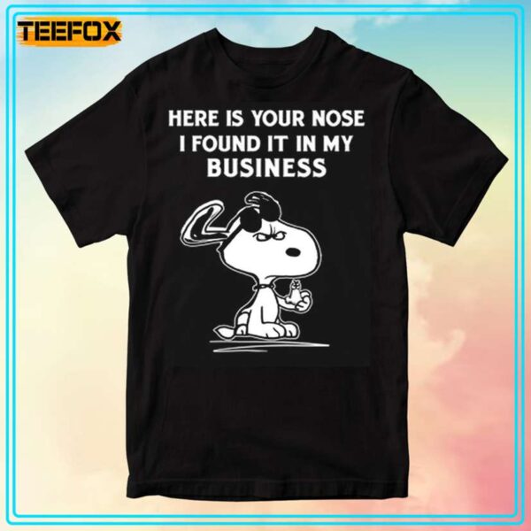 Here Is Your Nose I Found It In My Business Snoopy Unisex T Shirt