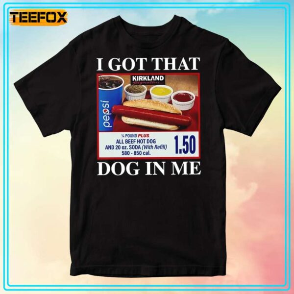 I Got That Dog In Me Hotdog Meme T Shirt