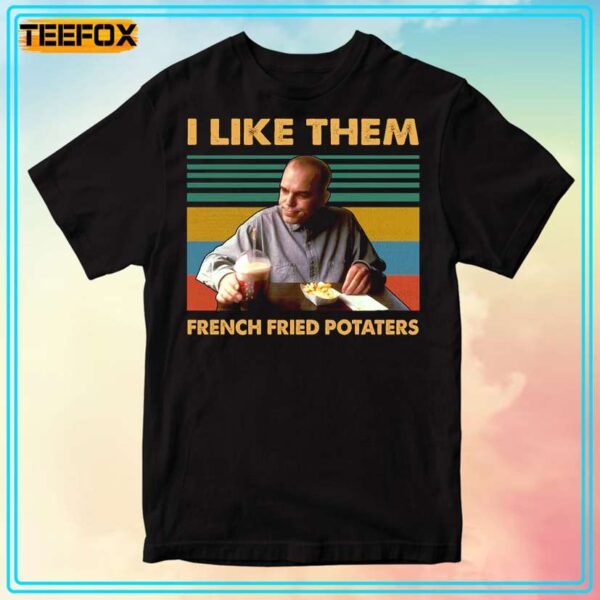 I Like Them French Fried Potaters Sling Blade Movie T Shirt