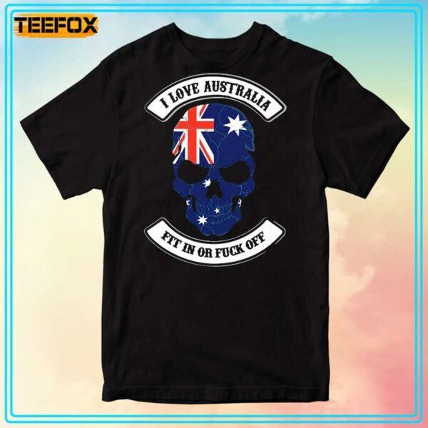 I Love Australia Fit In Or Fuck Off Unisex T Shirt