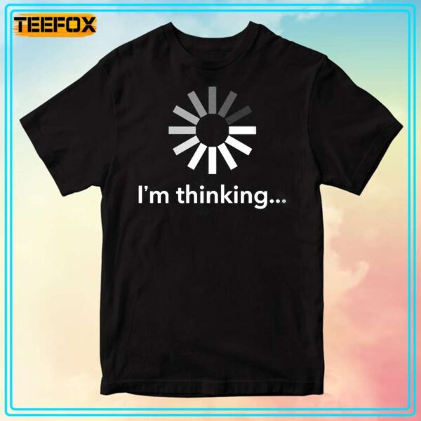 Im Thinking Unisex T Shirt