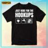 Just Here For The Hookups Unisex T Shirt