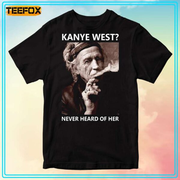 Kanye West Never Heard Of Her Unisex T Shirt