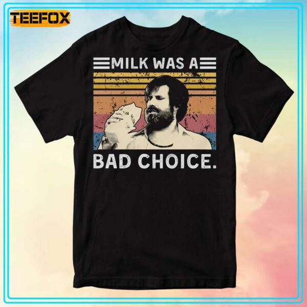 Milk was A Bad Choice Anchorman T Shirt