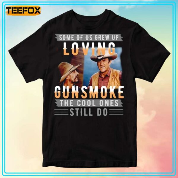 Some Of Us Grew Up Loving Gunsmoke the Cool Ones Still Do Retro T Shirt