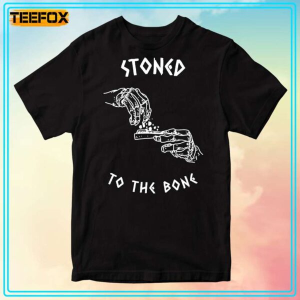 Stoned To The Bone Unisex T Shirt