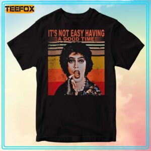 The Rocky Horror Picture Show Its Not Easy Having a Good Time Unisex T Shirt