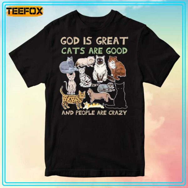 God Is Great Cats Are Good And People Are Crazy T Shirt