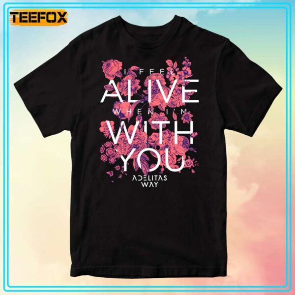 I Feel Alive When Im With You Adelitas Way T Shirt