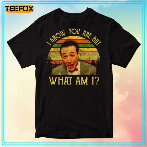 I Know You Are But What Am I Pee Wee Herman Movie T Shirt