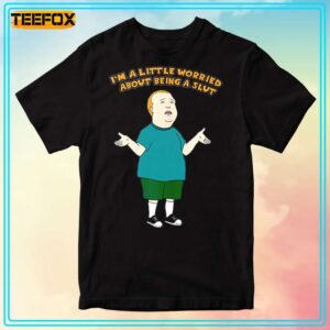 Im A Little Worried About Being A Slut Bobby Hill Unisex T Shirt