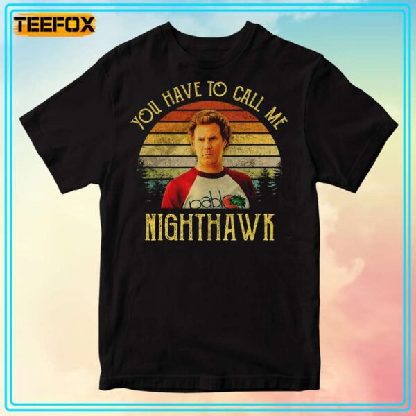 Step Brothers Brennan Huff You Have To Call Me NightHawk Quote T Shirt