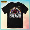 Follow Your Dreams Nightmare On Elm Street Unisex T Shirt