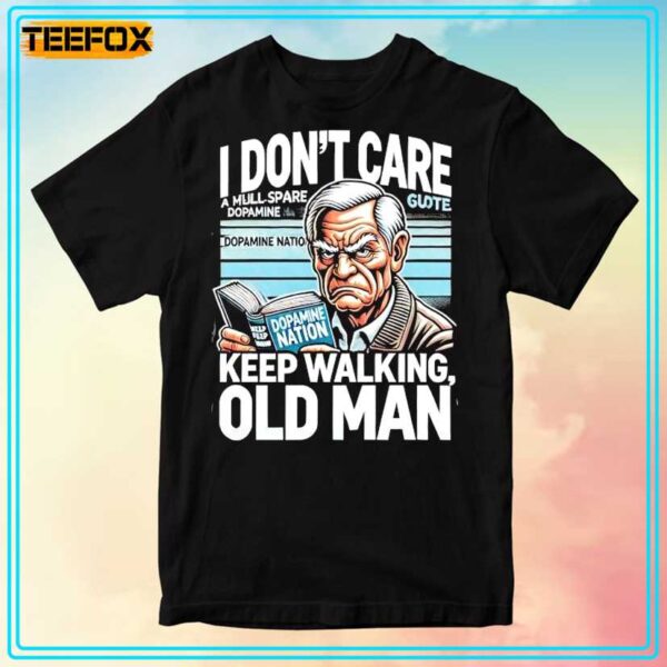 I Dont Care A Mull Spare Dopamine Keep Walking Old Man Unisex T Shirt