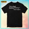 Its A Ball Motherfucker Wyatt Langford Unisex T Shirt