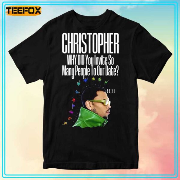 Chris Brown Why Did You Invite So Many People To Our Date T Shirt