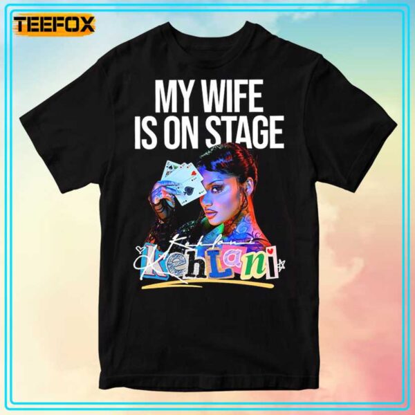 Kehlani My Wife Is On Stage Unisex T Shirt