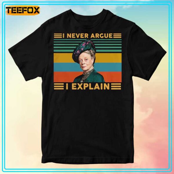 Maggie Smith Hot Violet Crawley I Never Argue I Explain Downton Abbey T Shirt