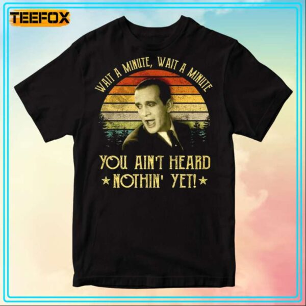 Al Jolson Wait A Minute You Aint Heard Nothin Yet Movie T Shirt