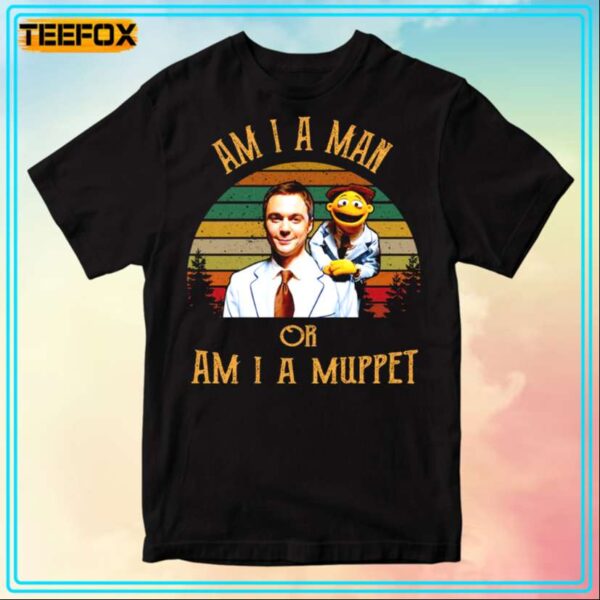 Am I A Man Or Am I A Muppet Man Or Muppet T Shirt