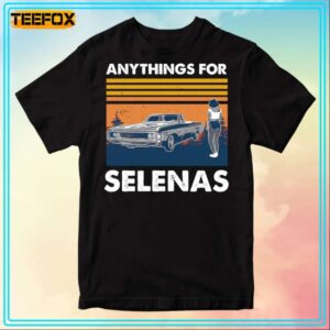 Anything For Selenas La Reina Del Tejano Slena T Shirt